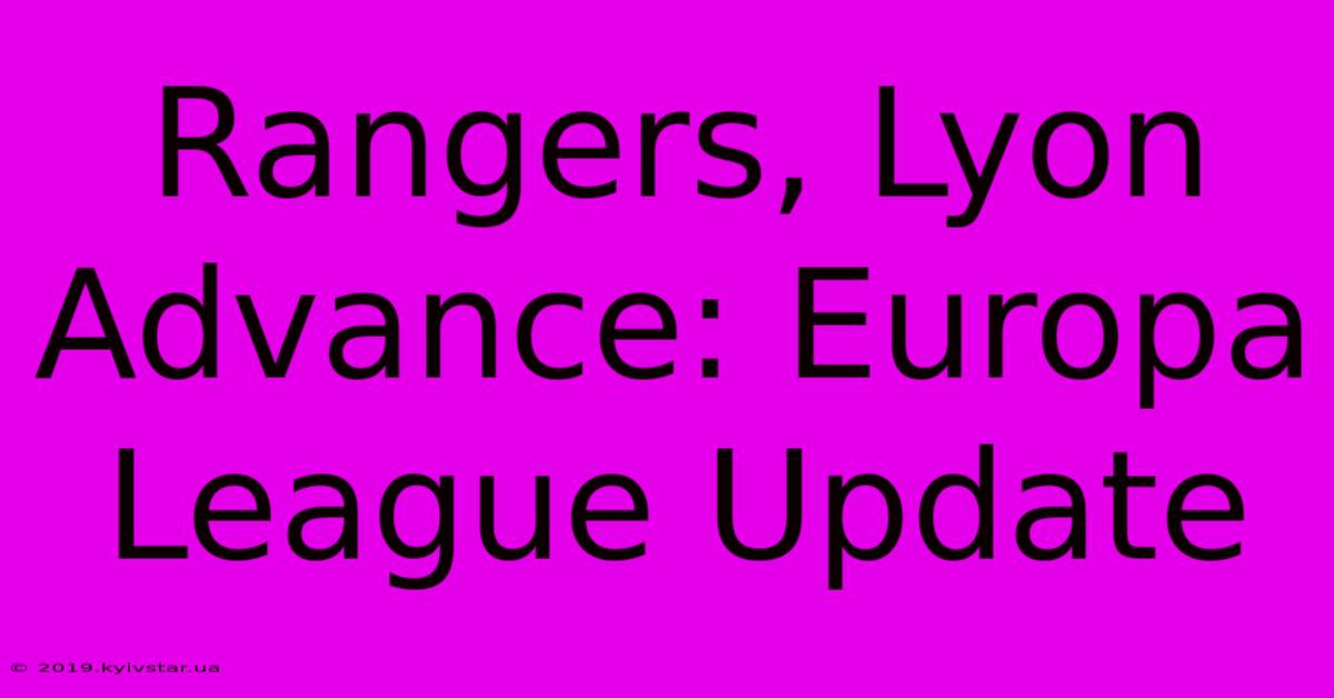 Rangers, Lyon Advance: Europa League Update