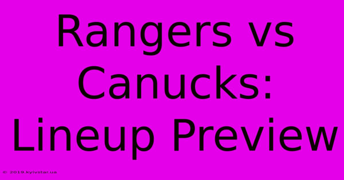 Rangers Vs Canucks: Lineup Preview