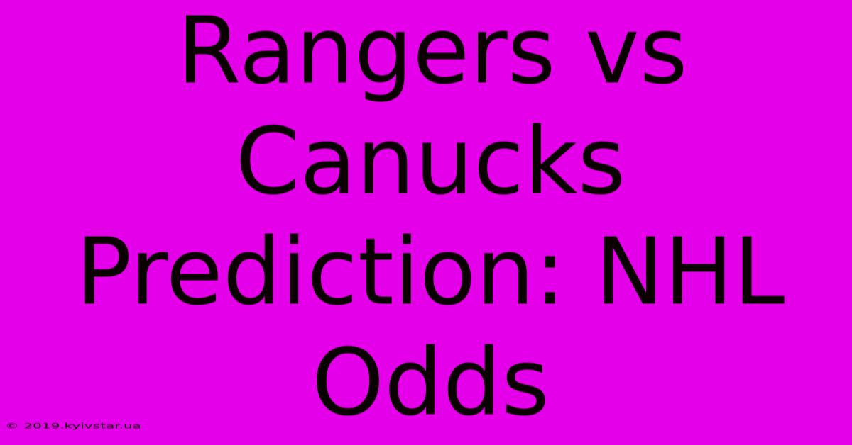 Rangers Vs Canucks Prediction: NHL Odds