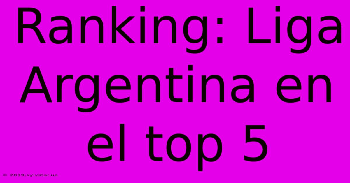 Ranking: Liga Argentina En El Top 5