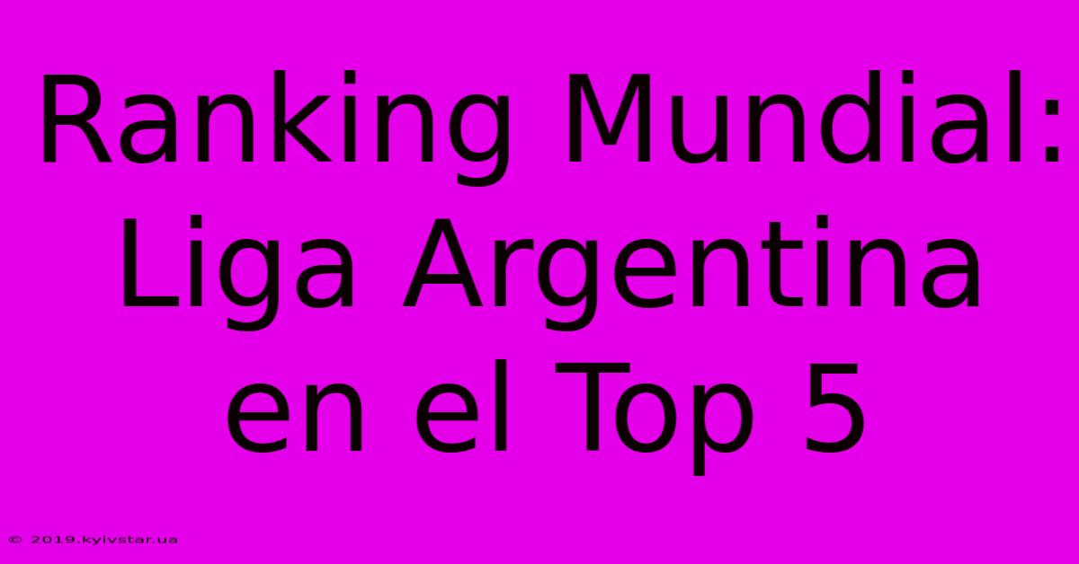 Ranking Mundial: Liga Argentina En El Top 5