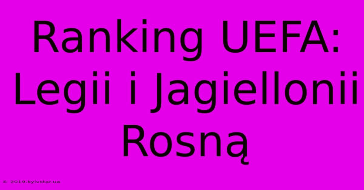 Ranking UEFA: Legii I Jagiellonii Rosną