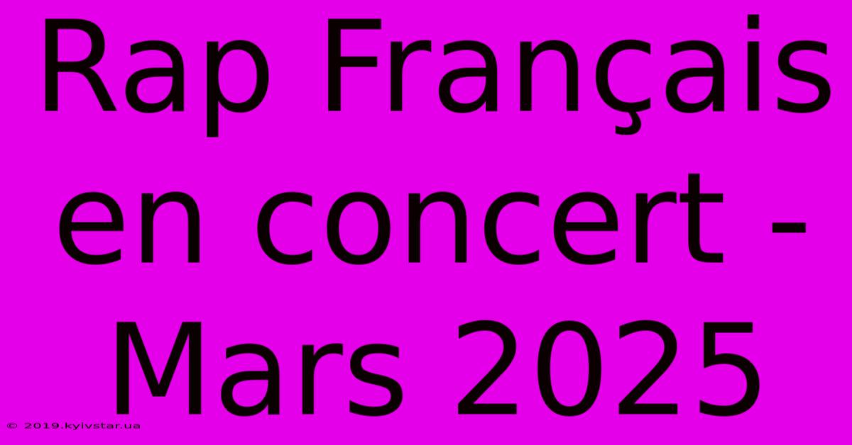 Rap Français En Concert - Mars 2025