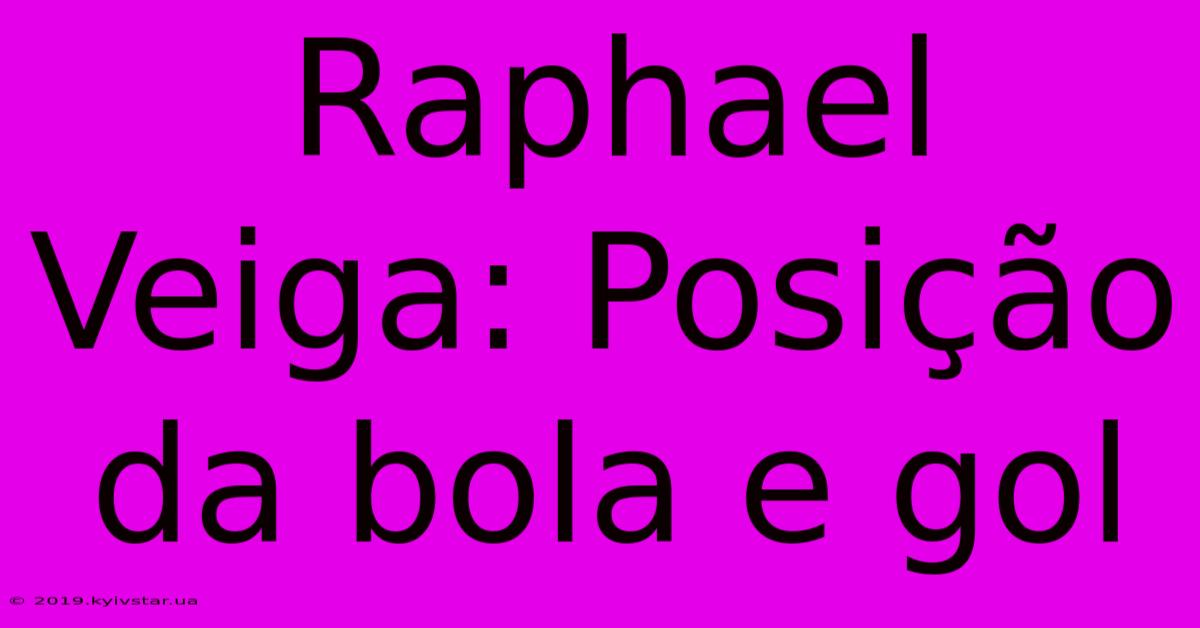 Raphael Veiga: Posição Da Bola E Gol