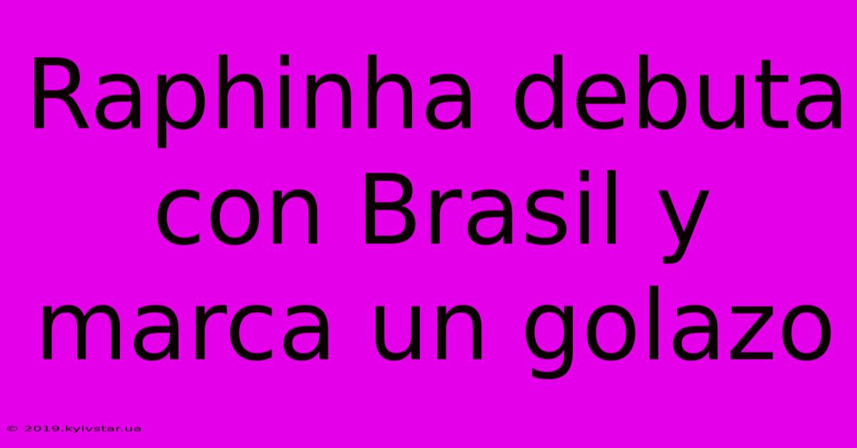 Raphinha Debuta Con Brasil Y Marca Un Golazo