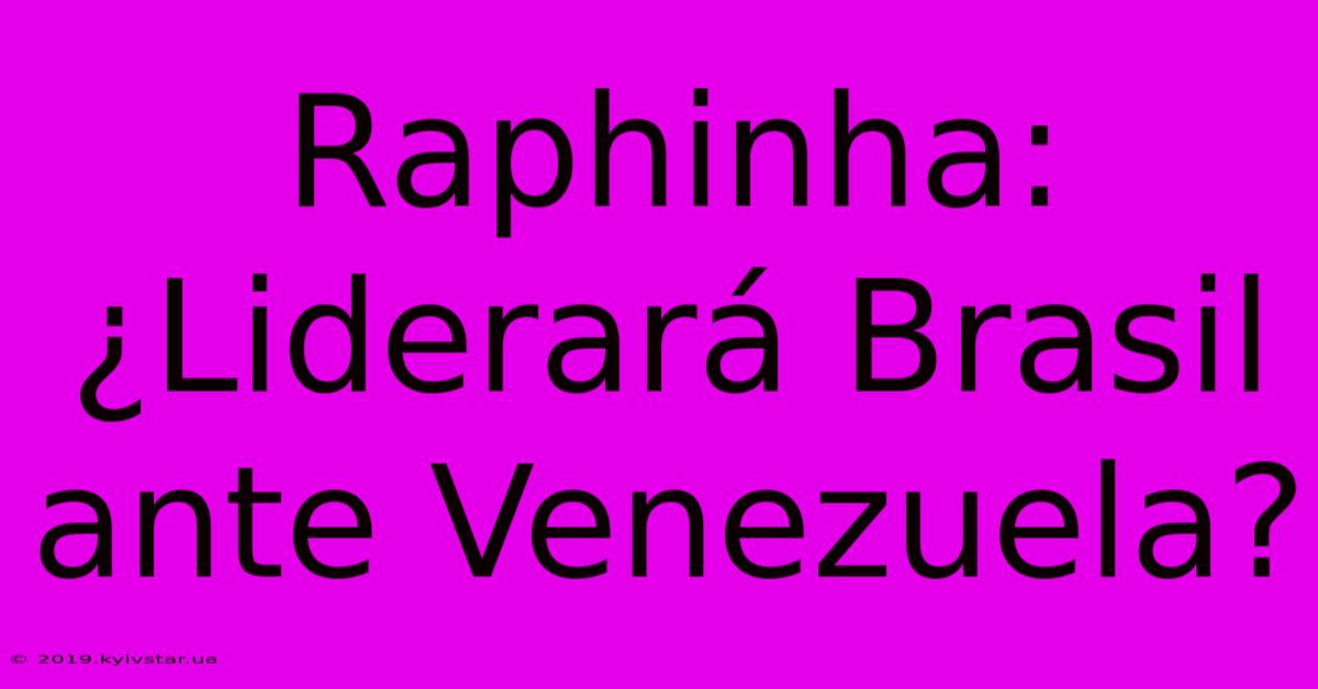 Raphinha: ¿Liderará Brasil Ante Venezuela?