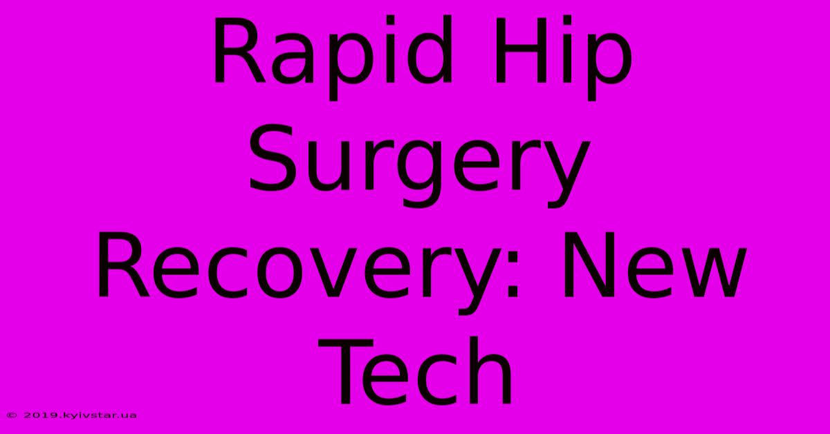 Rapid Hip Surgery Recovery: New Tech