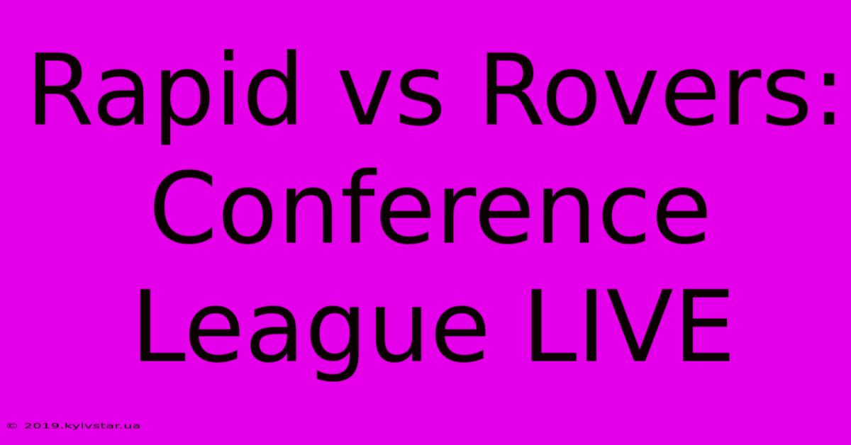 Rapid Vs Rovers: Conference League LIVE