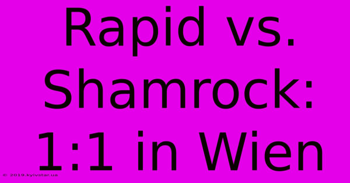 Rapid Vs. Shamrock: 1:1 In Wien