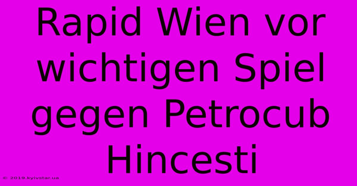 Rapid Wien Vor Wichtigen Spiel Gegen Petrocub Hincesti