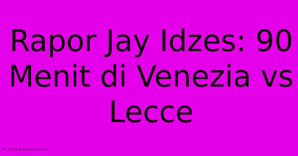 Rapor Jay Idzes: 90 Menit Di Venezia Vs Lecce