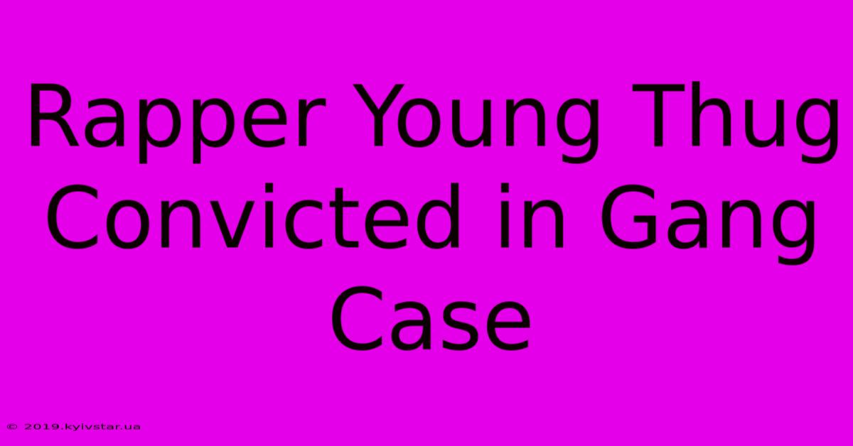 Rapper Young Thug Convicted In Gang Case 