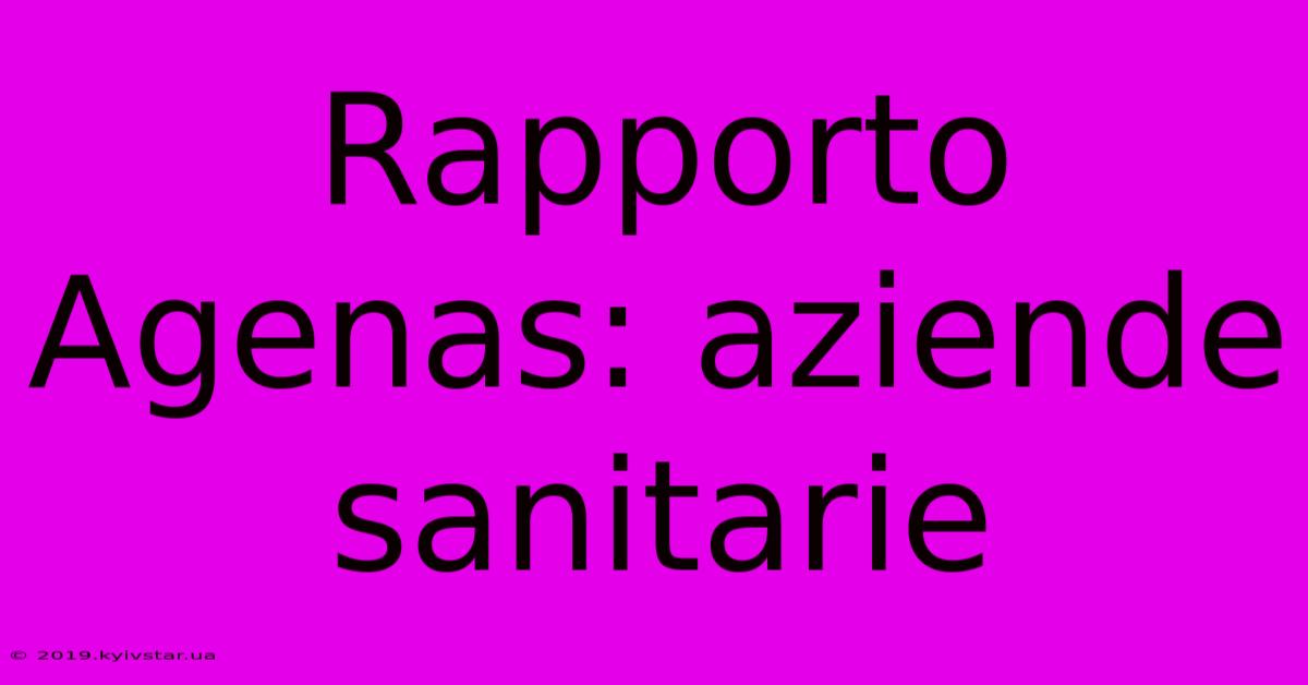 Rapporto Agenas: Aziende Sanitarie