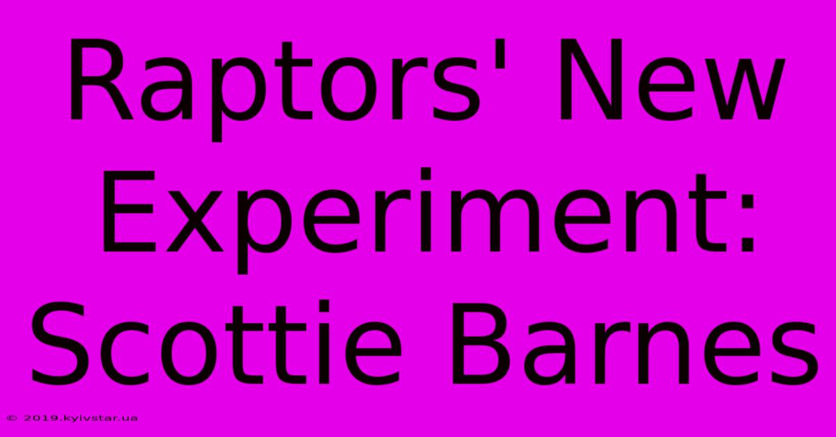 Raptors' New Experiment: Scottie Barnes