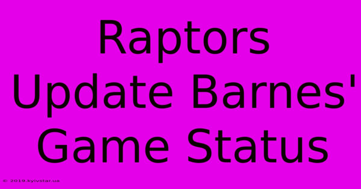 Raptors Update Barnes' Game Status