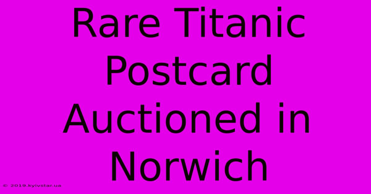 Rare Titanic Postcard Auctioned In Norwich