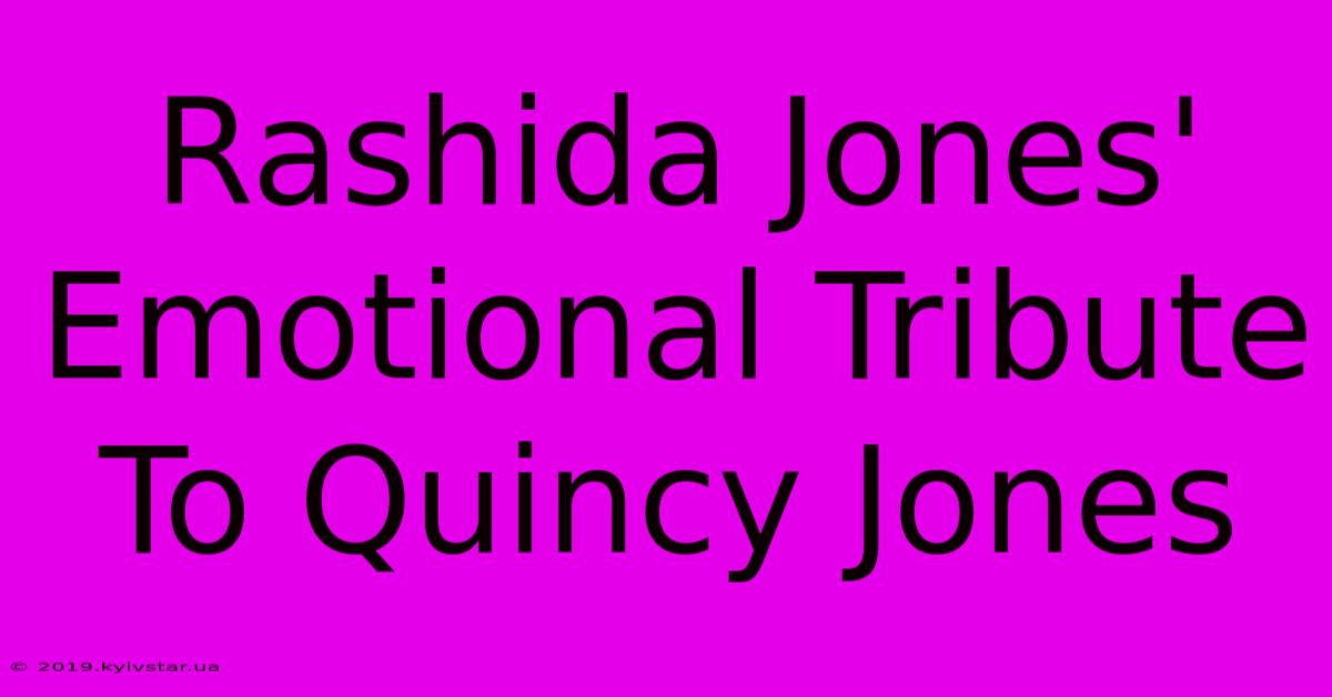 Rashida Jones' Emotional Tribute To Quincy Jones