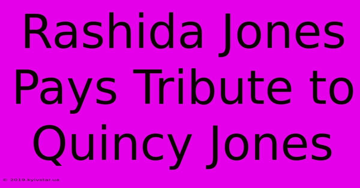 Rashida Jones Pays Tribute To Quincy Jones