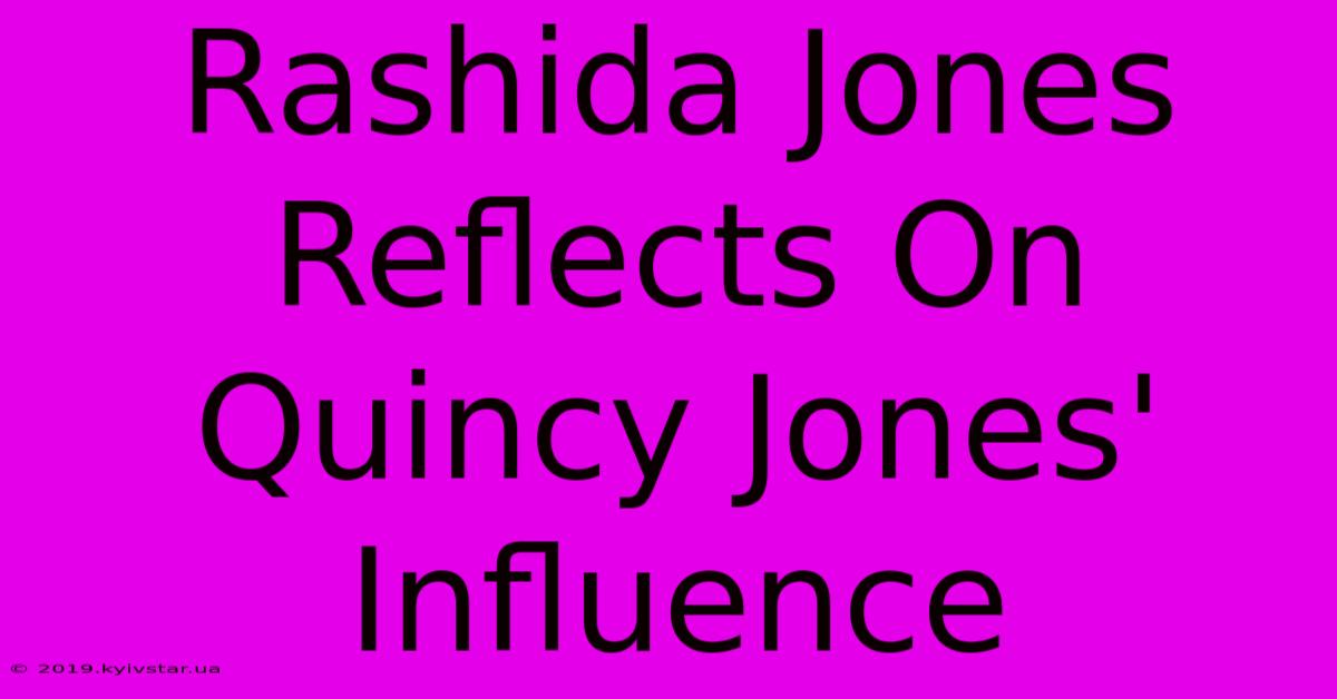 Rashida Jones Reflects On Quincy Jones' Influence