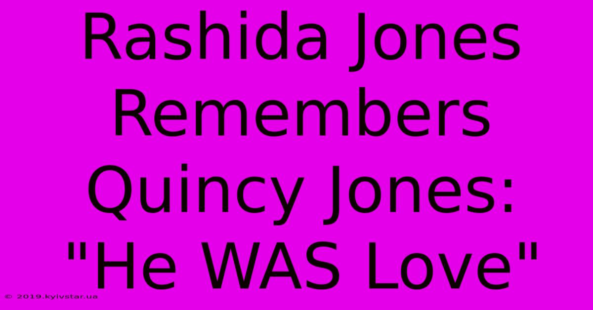 Rashida Jones Remembers Quincy Jones: 