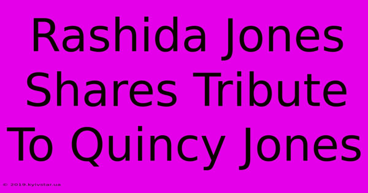 Rashida Jones Shares Tribute To Quincy Jones