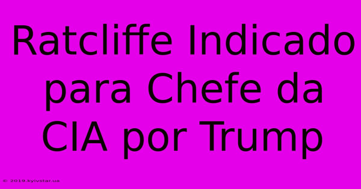 Ratcliffe Indicado Para Chefe Da CIA Por Trump