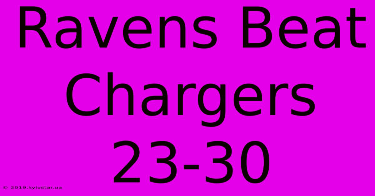 Ravens Beat Chargers 23-30