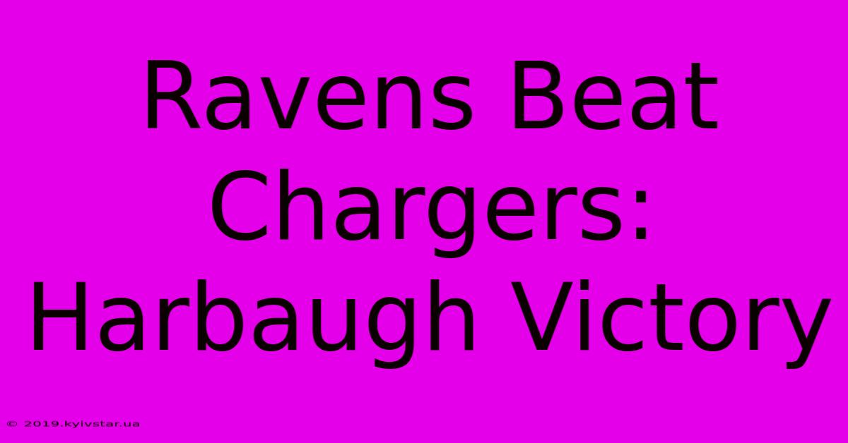 Ravens Beat Chargers: Harbaugh Victory