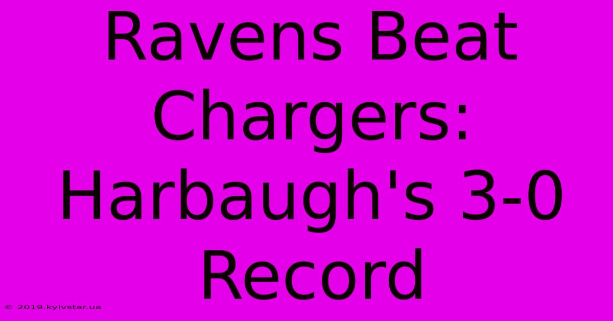 Ravens Beat Chargers: Harbaugh's 3-0 Record