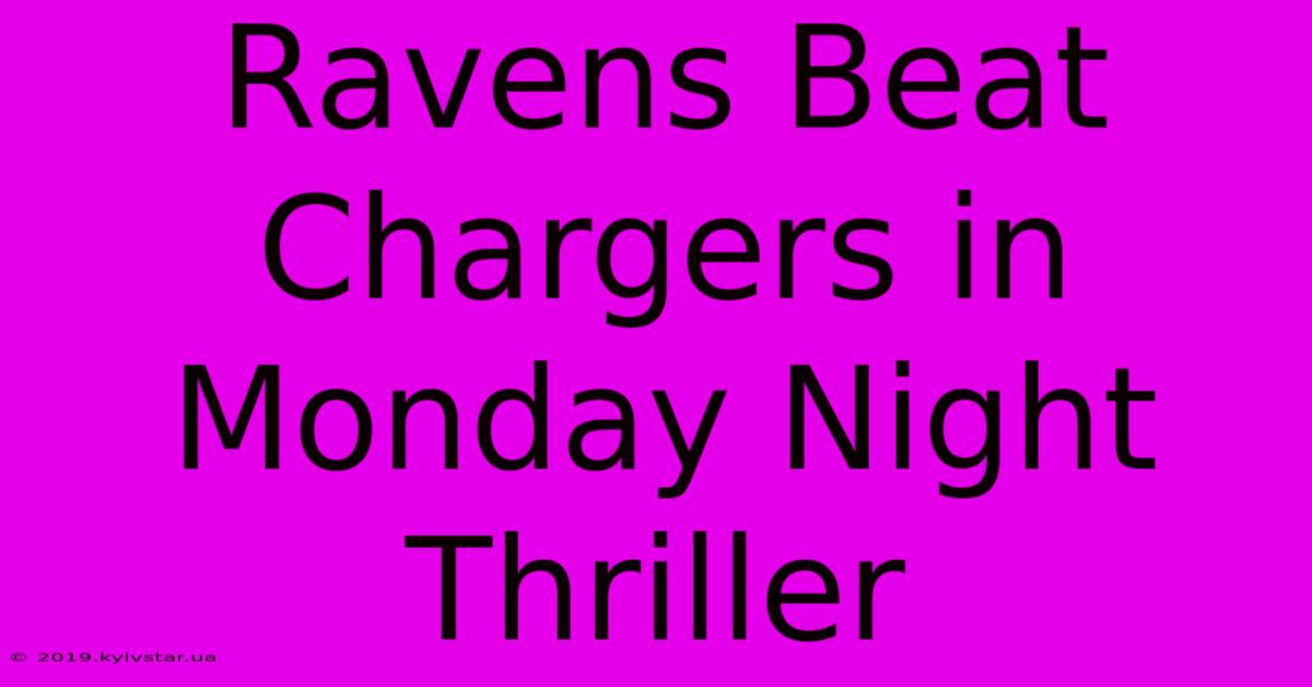 Ravens Beat Chargers In Monday Night Thriller