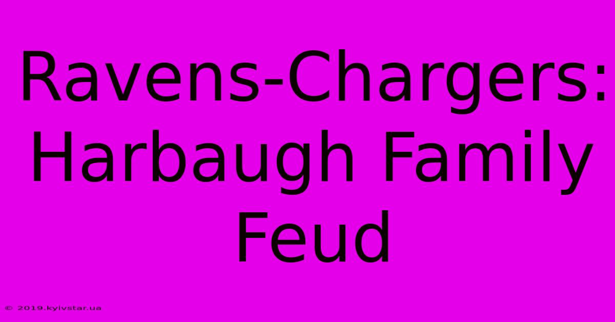 Ravens-Chargers: Harbaugh Family Feud