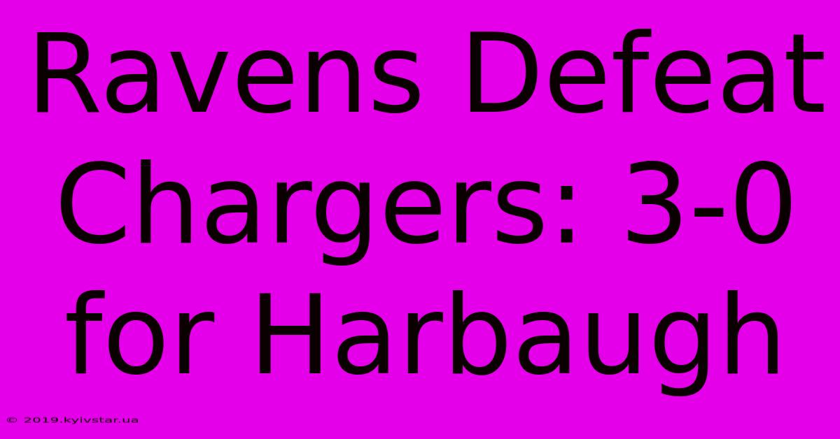 Ravens Defeat Chargers: 3-0 For Harbaugh