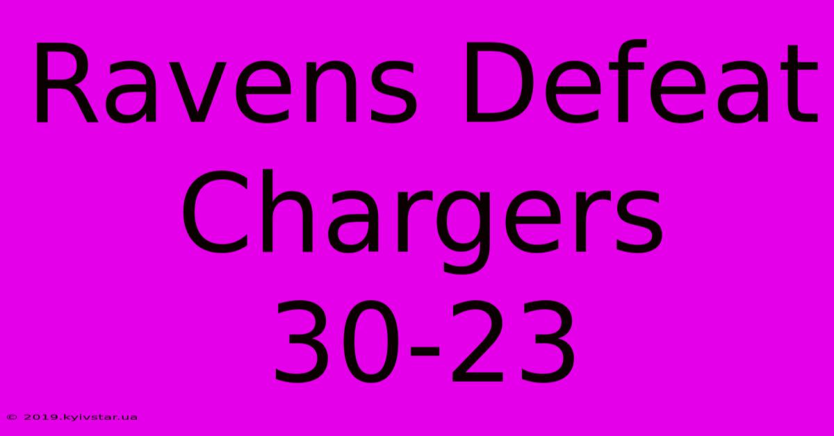 Ravens Defeat Chargers 30-23