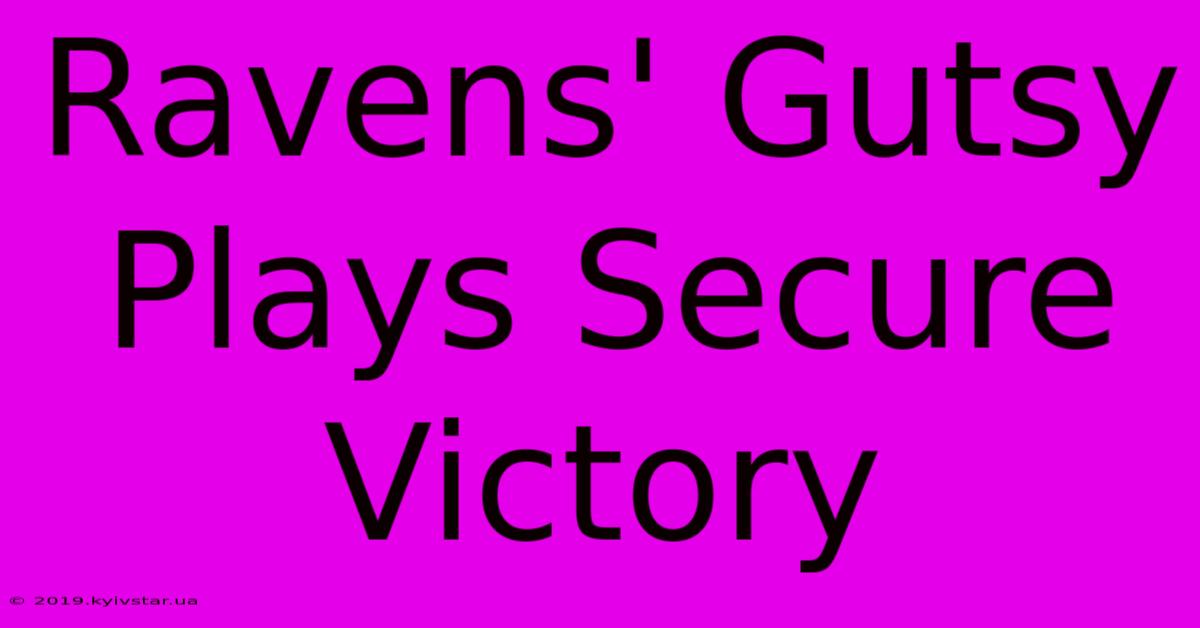 Ravens' Gutsy Plays Secure Victory