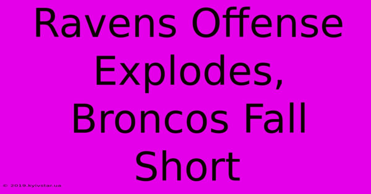 Ravens Offense Explodes, Broncos Fall Short