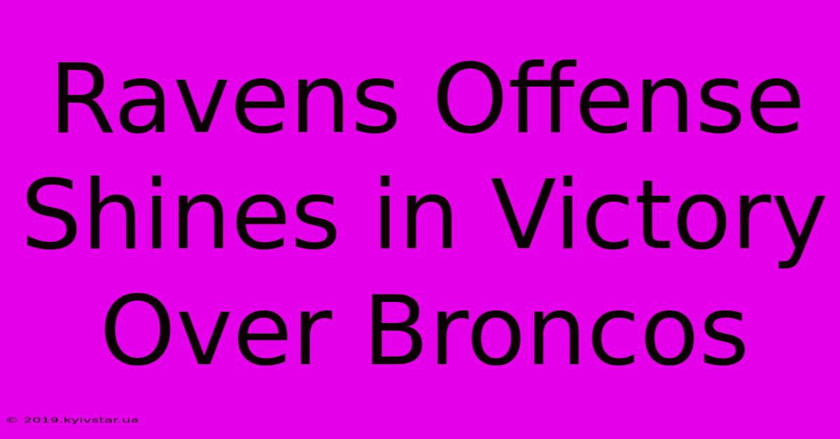 Ravens Offense Shines In Victory Over Broncos 