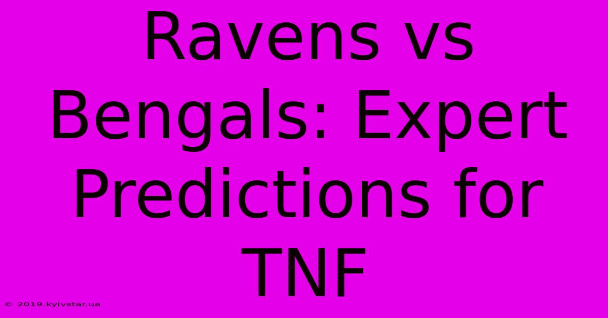 Ravens Vs Bengals: Expert Predictions For TNF