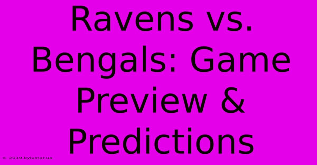 Ravens Vs. Bengals: Game Preview & Predictions