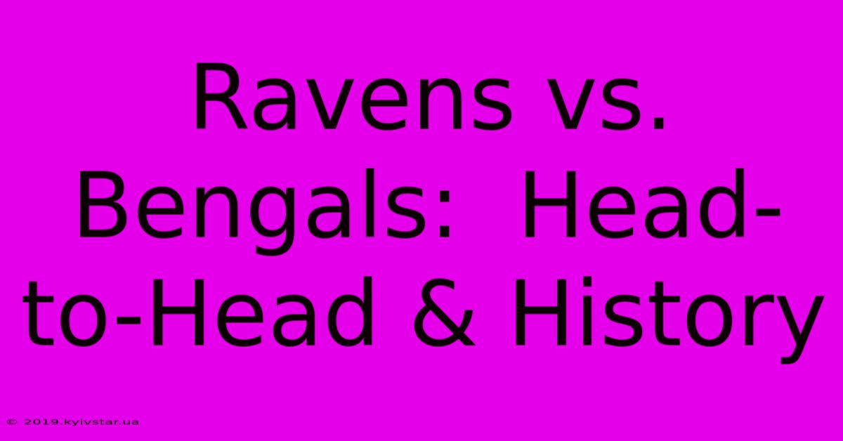 Ravens Vs. Bengals:  Head-to-Head & History