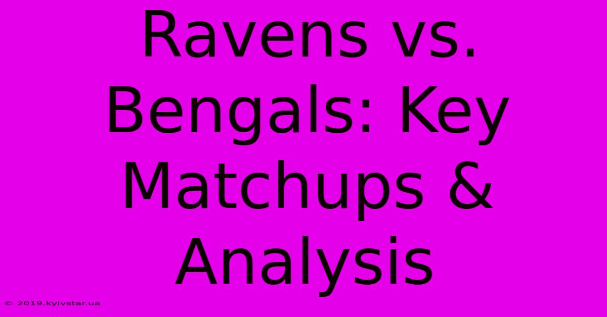 Ravens Vs. Bengals: Key Matchups & Analysis