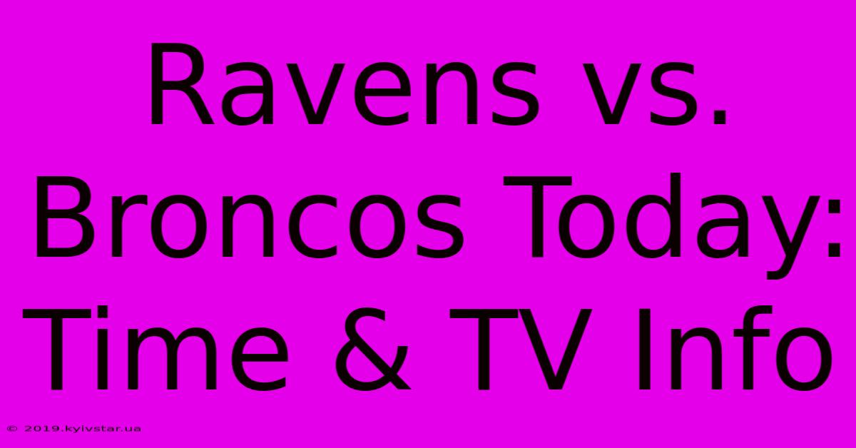 Ravens Vs. Broncos Today: Time & TV Info