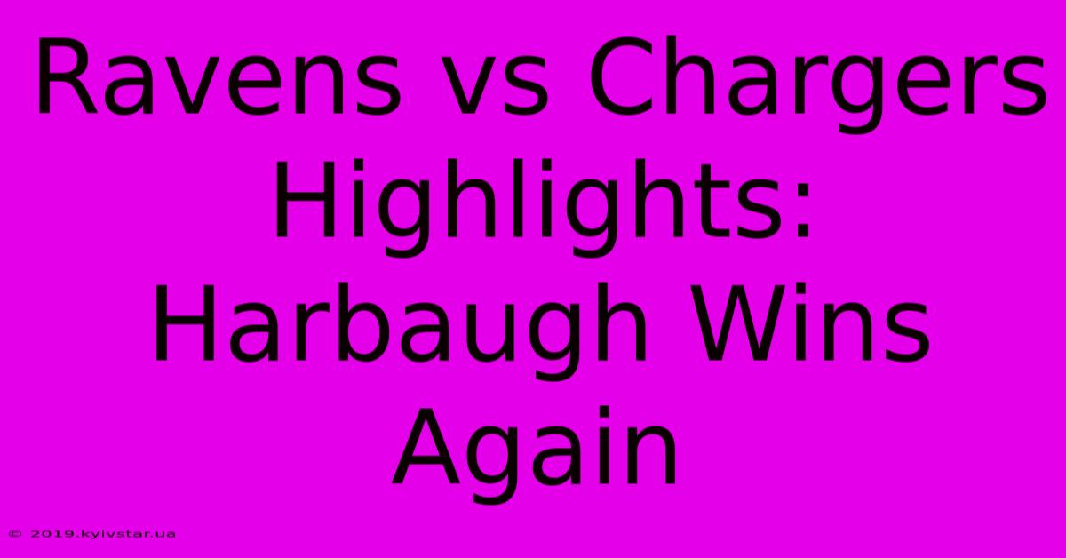 Ravens Vs Chargers Highlights: Harbaugh Wins Again