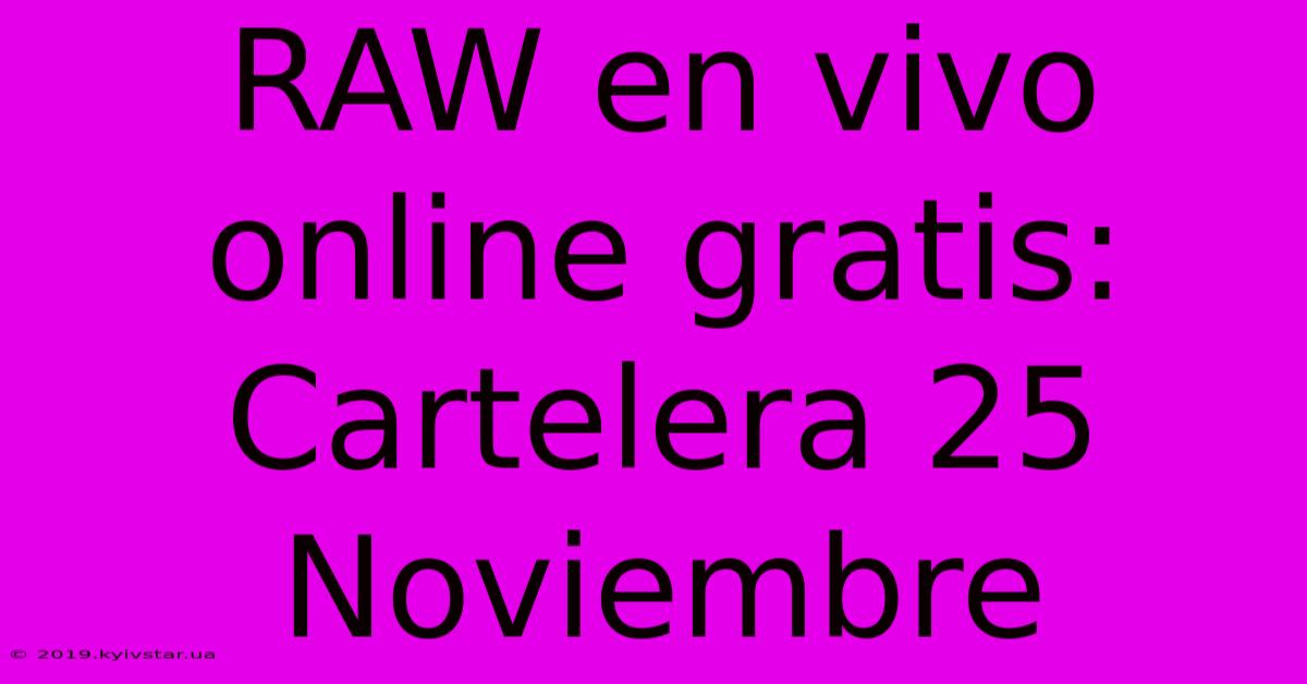 RAW En Vivo Online Gratis: Cartelera 25 Noviembre