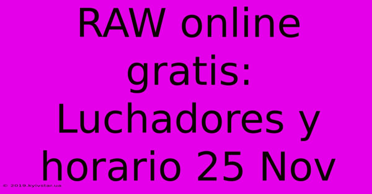 RAW Online Gratis: Luchadores Y Horario 25 Nov