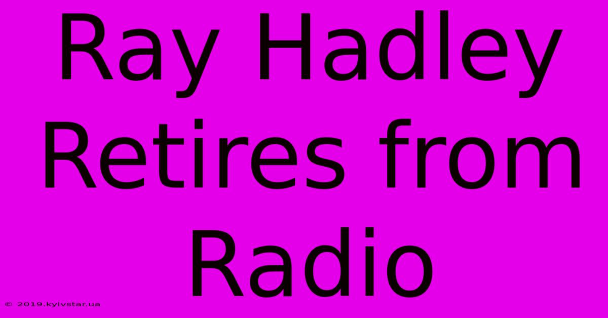 Ray Hadley Retires From Radio