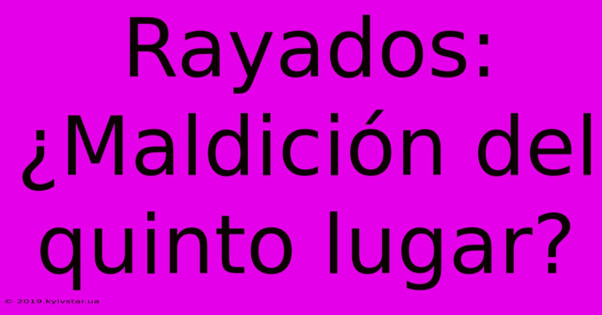 Rayados: ¿Maldición Del Quinto Lugar?