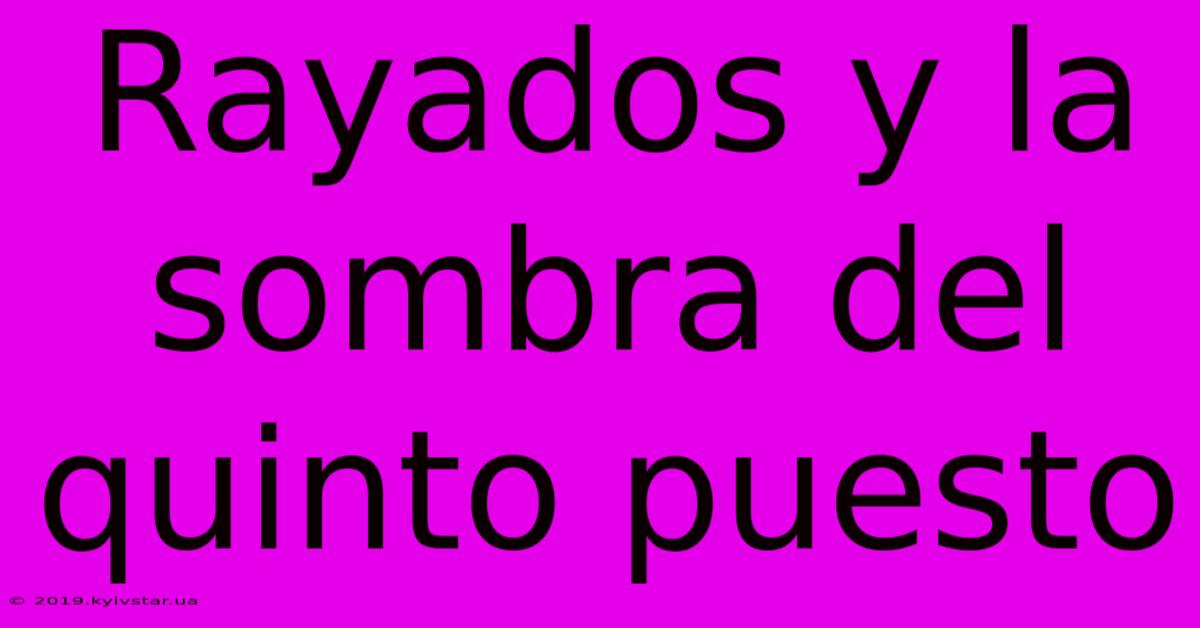 Rayados Y La Sombra Del Quinto Puesto