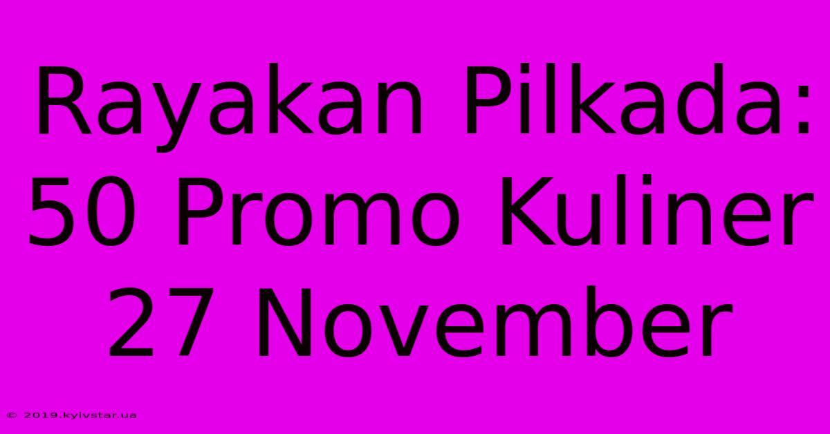 Rayakan Pilkada: 50 Promo Kuliner 27 November