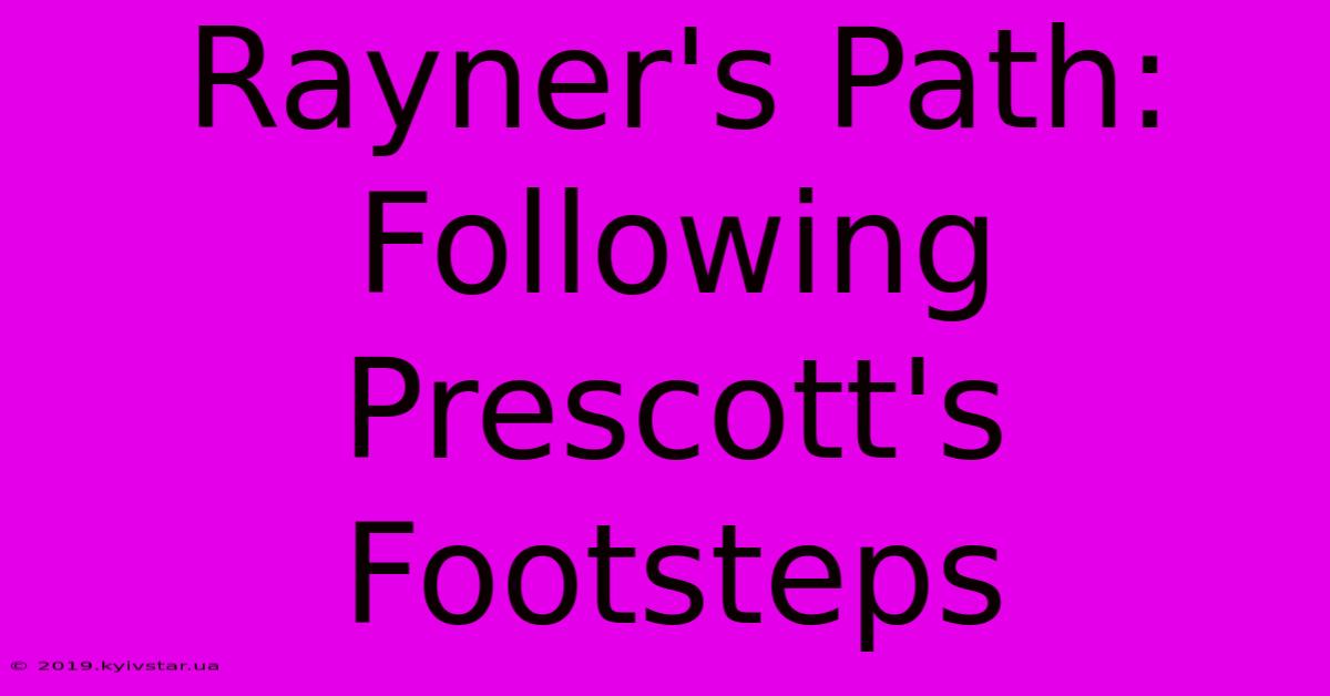 Rayner's Path: Following Prescott's Footsteps