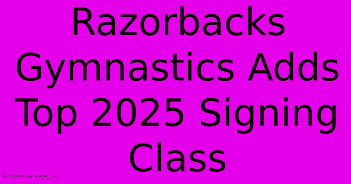 Razorbacks Gymnastics Adds Top 2025 Signing Class 